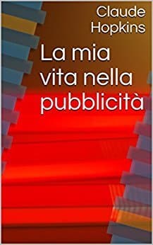  La mia vita nella pubblicità Formato Kindle di Claude Hopkins (Autore),