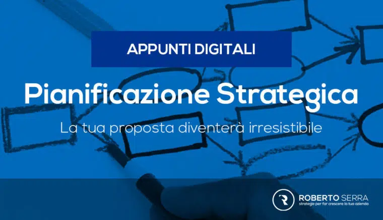 Pianificazione strategica: Ecco il metodo per rendere la tua proposta irresistibile