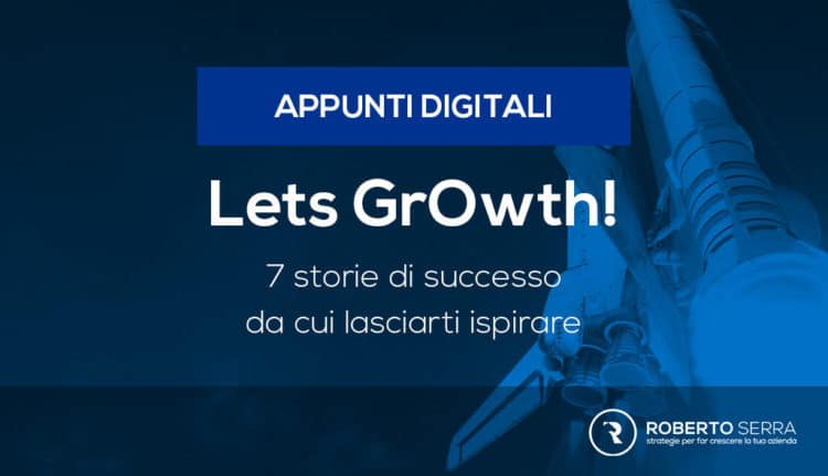 Growth Hackers:  7 storie di successo.