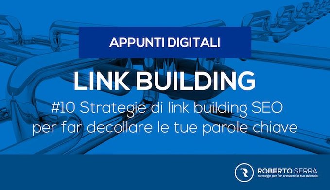 Link Building: 10 modi per aumentare del 300% i link in entrata