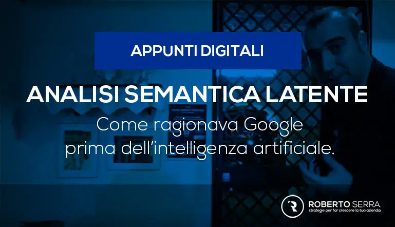 Analisi Semantica Latente: Ecco come ragionava Google prima dell’avvento dell’intelligenza artificiale