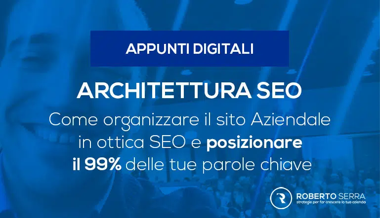 architettura SEO: Come organizzare il sito Aziendale in ottica SEO e posizionare il 99% delle tue parole chiave