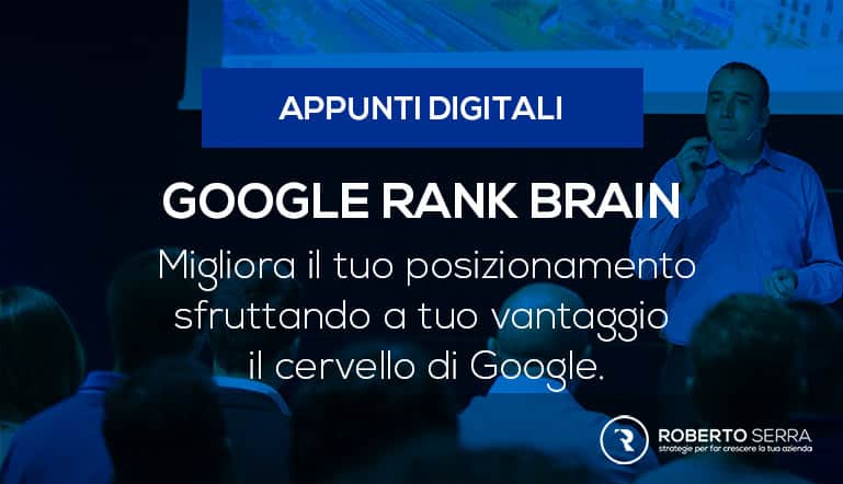 Rank Brain: conosci il cervello di Google e posiziona il tuo sito web