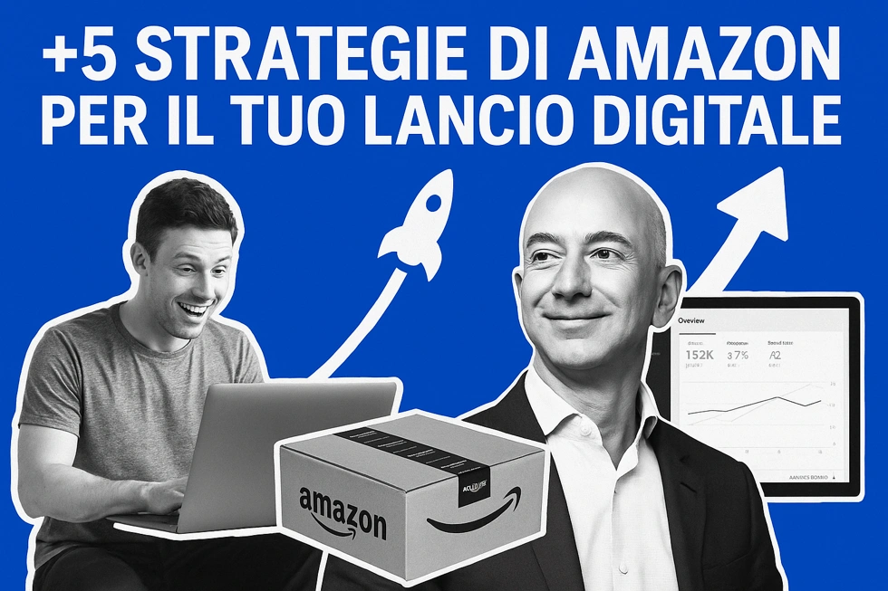 +5 strategie di business usate da Amazon per vendere che puoi sfruttare anche tu per il tuo Lancio Digitale.
