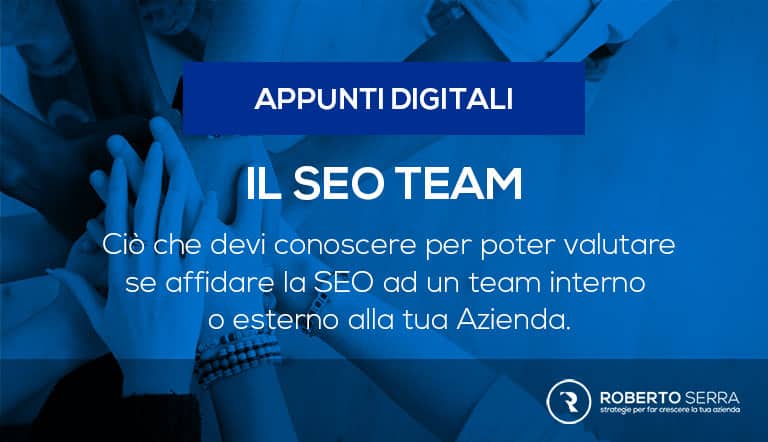 ciò che l'imprenditore dovrebbe conoscere prima di affidare ad un SEO Team un lavoro