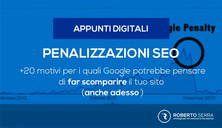 Penalizzazioni SEO: ecco le 20 cause più comuni per le quali Google può retrocedere il tuo sito