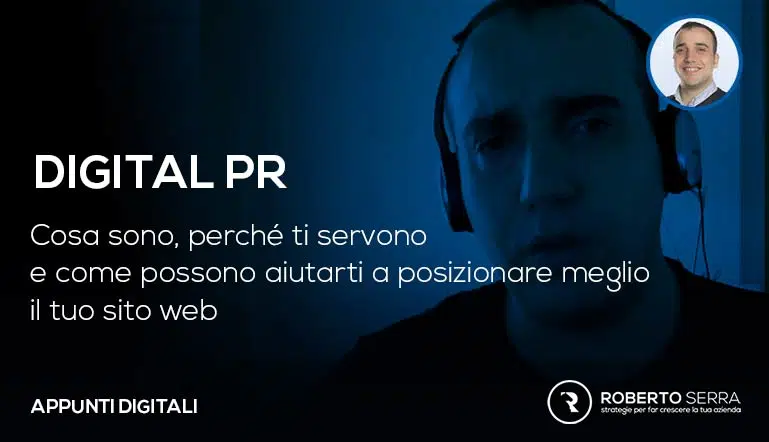 Digital PR: Cosa sono, perché ti servono e come possono aiutarti a posizionare meglio il tuo sito web