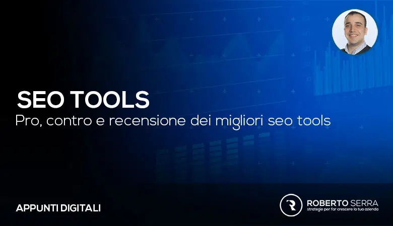 I migliori SEO tool per analizzare, decidere e monitorare la SEO