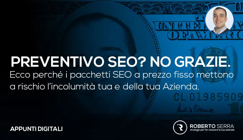 Preventivo SEO? 5+1 motivi per evitare i pacchetti a prezzo fisso.