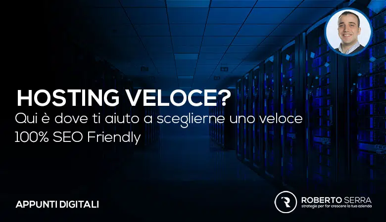 Hosting veloce? Così puoi sceglierne uno SEO Friendly.