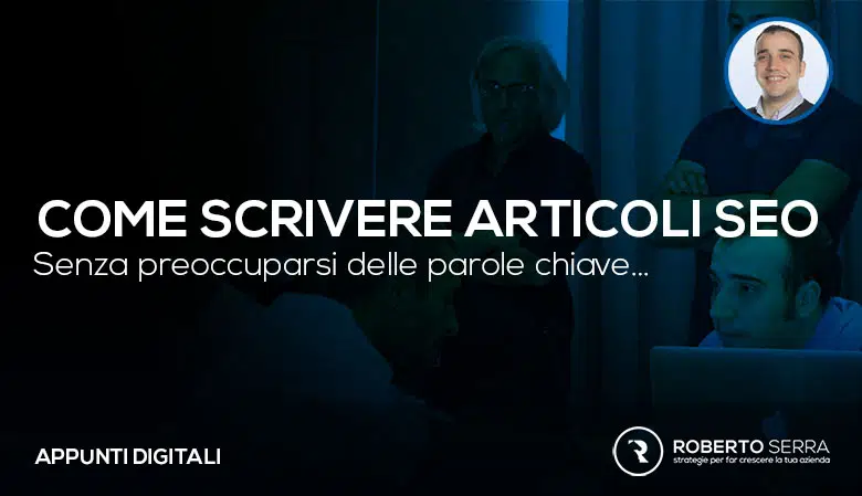 Come scrivere articoli SEO senza preoccuparsi delle parole chiave