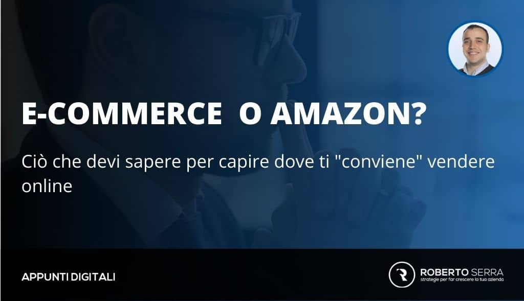 E-commerce vs Amazon: cosa scegliere per vendere online?