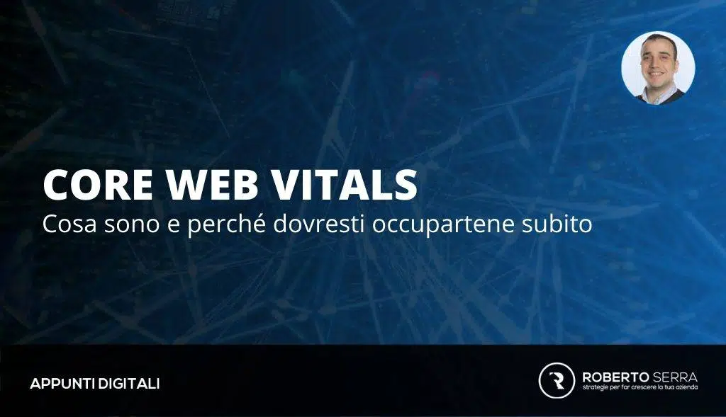 Core web vitals: perché occuparsene subito e cosa sono nello specifico