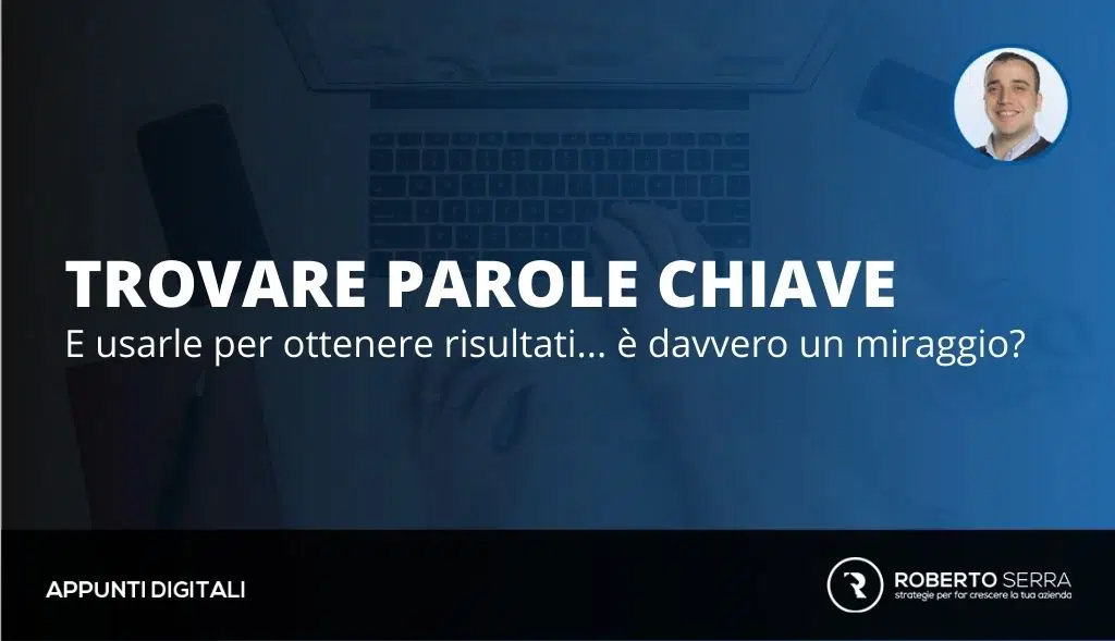 Trovare parole chiave e usarle per ottenere risultati è davvero un miraggio?