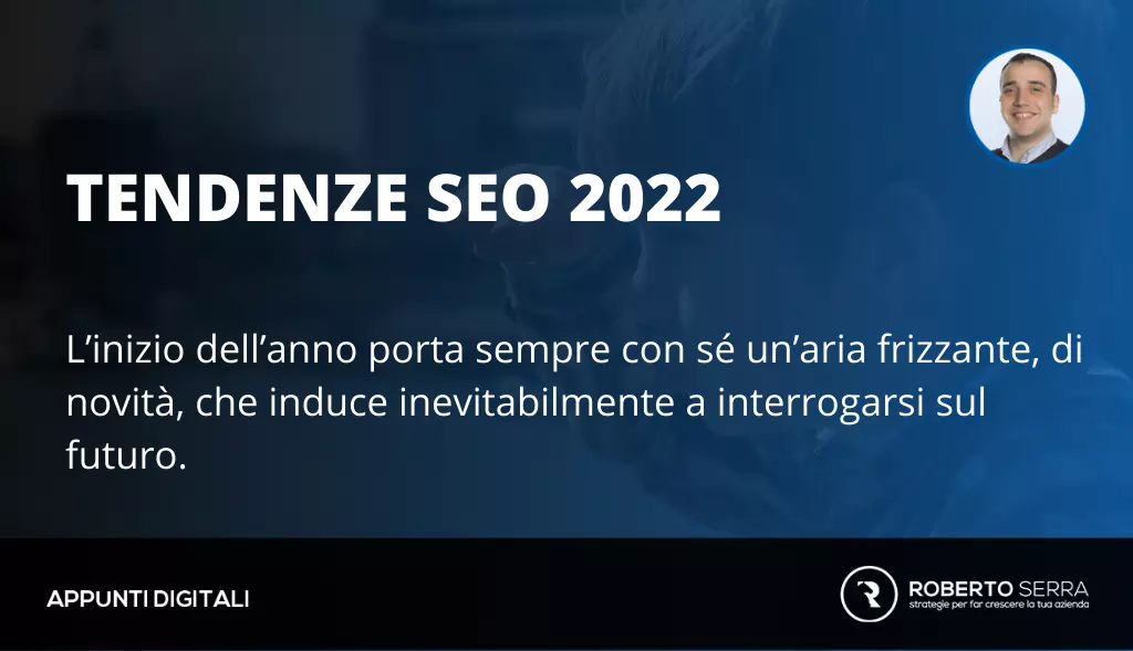 Tendenze SEO 2022: dalla SEO dei siti alla SEO dei dati (e dei contenuti)