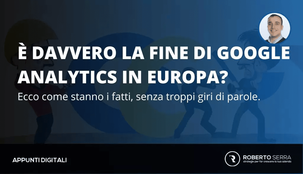 Assisteremo davvero alla fine di Google Analytics in Europa?
