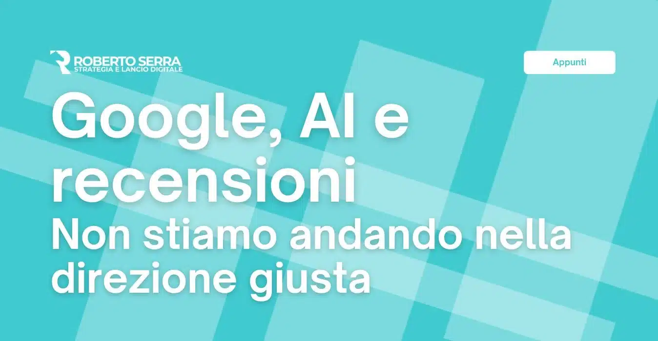 Google, AI e recensioni | Roberto Serra