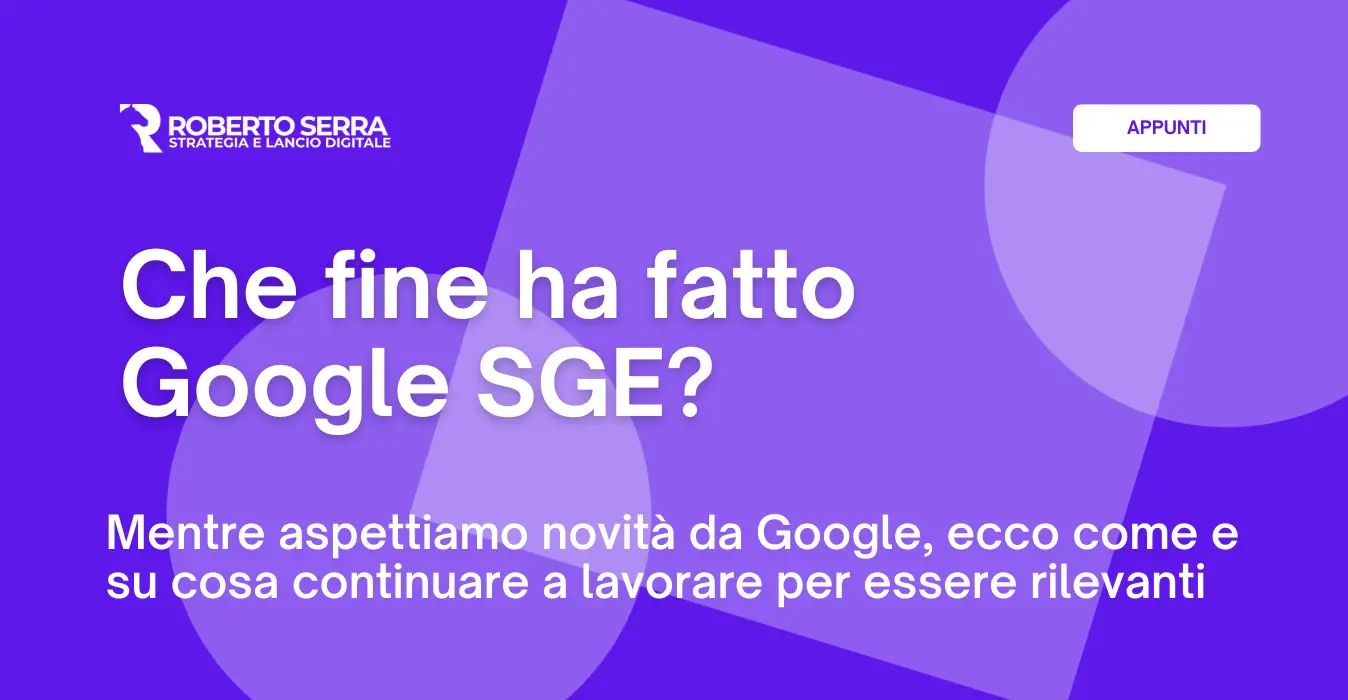 Che fine ha fatto Google SGE e come prepararti al futuro del Search