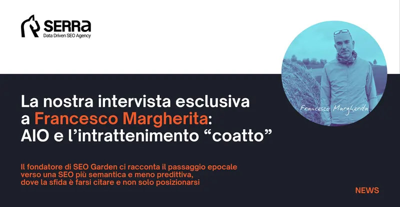 La nostra intervista esclusiva a Francesco Margherita: tra AI Overview e AI Mode, siamo nell’era dell’intrattenimento “coatto”