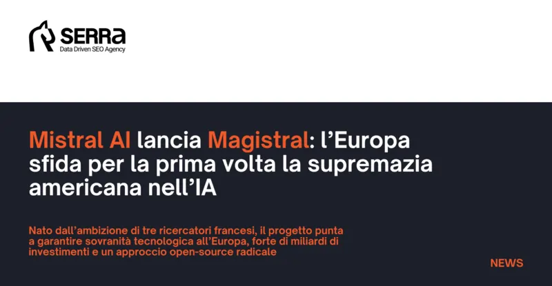 Mistral AI lancia Magistral: l’Europa sfida la supremazia americana nell’IA