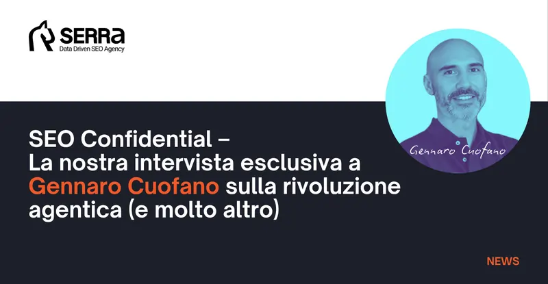 SEO Confidential – La nostra intervista esclusiva a Gennaro Cuofano sulla rivoluzione agentica (e molto altro)