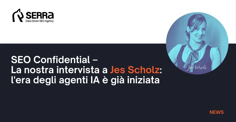 SEO Confidential – La nostra intervista esclusiva a Jes Scholz: l’era agentica è già iniziata