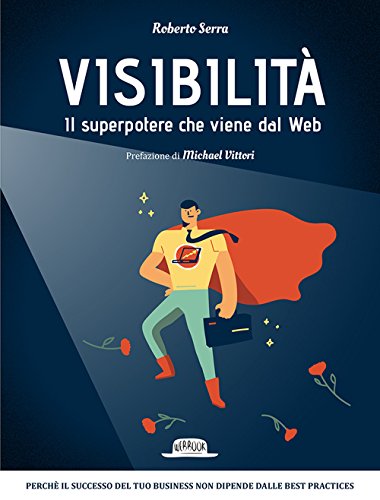 Copertina di “Visibilità, il superpotere che viene dal Web” (Roberto Serra, Flaccovio 2018)