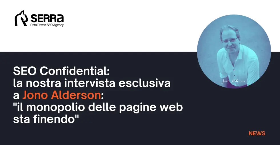 SEO Confidential – La nostra intervista a Jono Alderson: “le pagine web non scompariranno, ma il loro monopolio sta finendo”